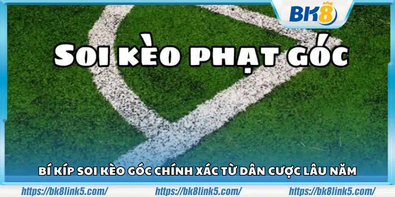 Bí kíp soi kèo góc chính xác – Kinh nghiệm từ dân cược lâu năm 4 Bi kip soi keo goc chinh xac 3