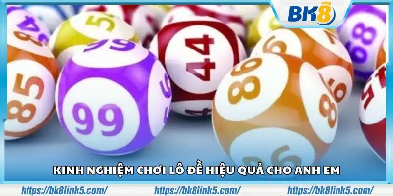 Kinh nghiệm chơi Lô Đề hiệu quả – Những chiến thuật chơi lâu dài 4 Kinh nghiem choi Lo De hieu qua 3