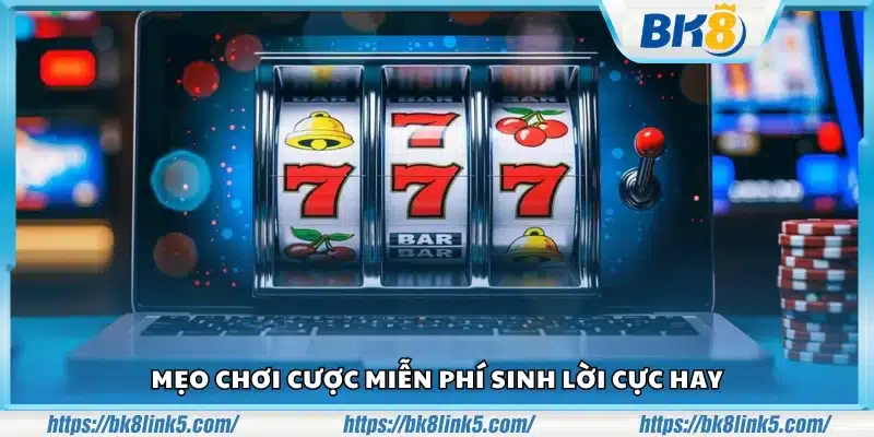 Mẹo chơi cược miễn phí sinh lời – Tận dụng tối đa ưu đãi nhà cái 4 Meo choi cuoc mien phi sinh loi 3